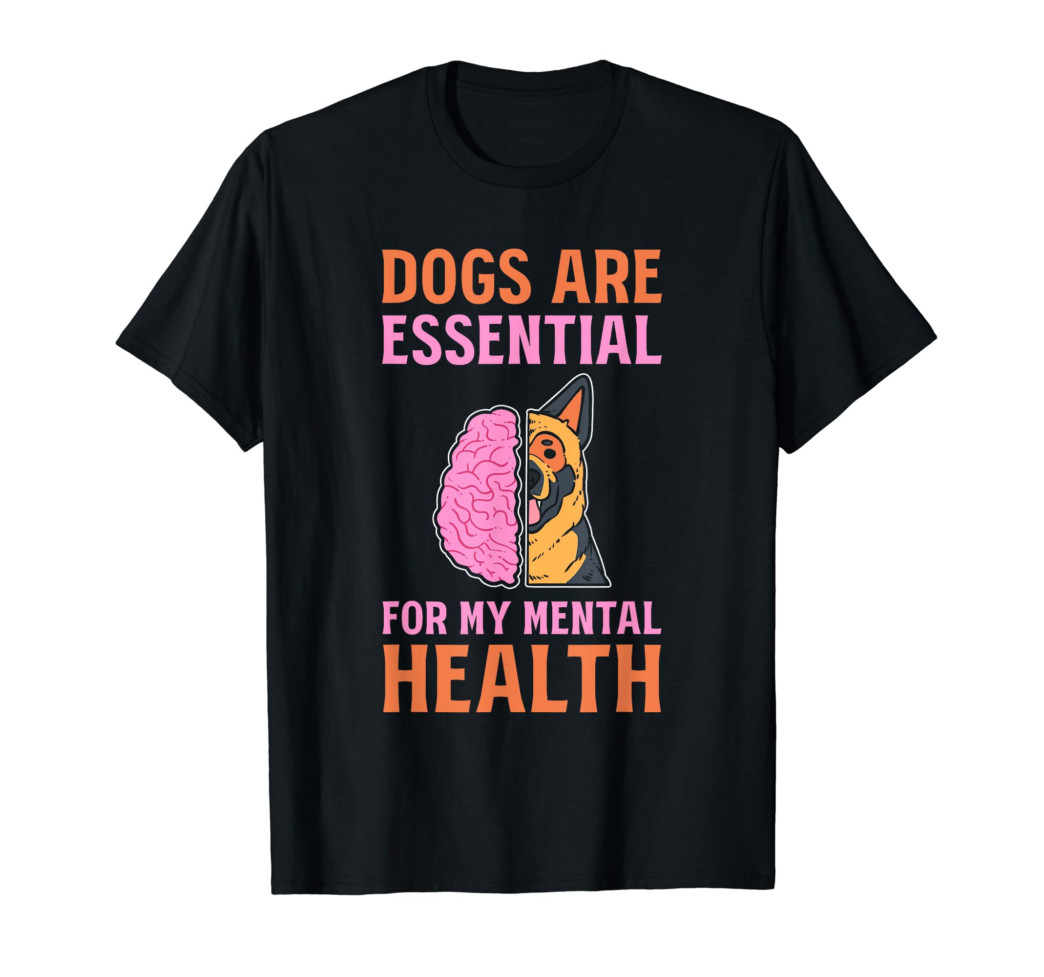 Dogs Are My Mental Health T-Shirt - Casual Everyday Wear Unisex - T-Shirt, Sweatshirt, Hoodie