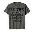 Be Reason Someone Smiles Today Kind T-Shirt - Trendy Graphic Unisex - T-Shirt, Sweatshirt, Hoodie