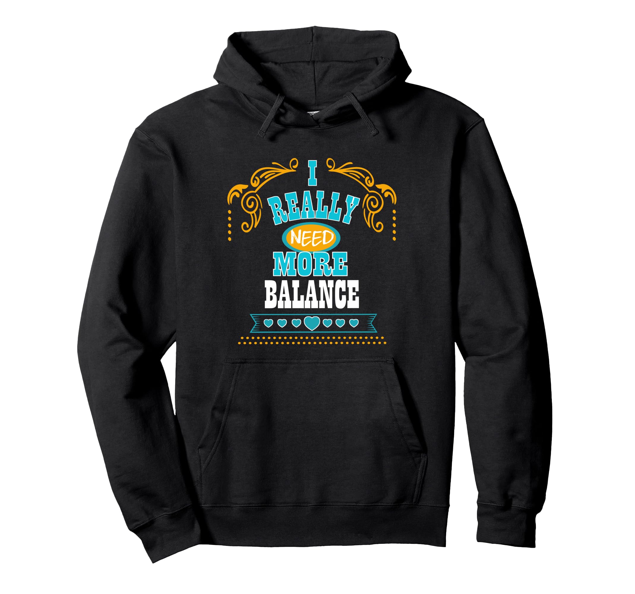 I Really Need More Balance Self Care Hoodie - Fun Novelty Design Unisex - T-Shirt, Sweatshirt, Hoodie