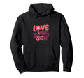 Embrace Self Love Vibrant Hoodie - Casual Everyday Wear for Adults - T-Shirt, Sweatshirt, Hoodie