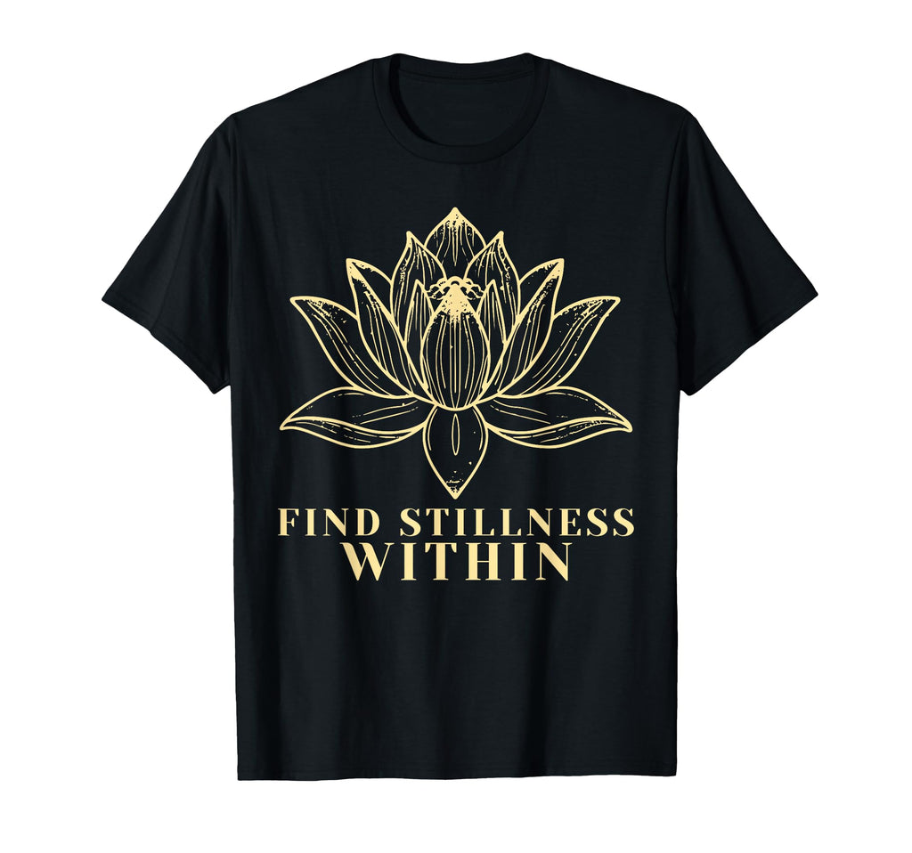 Find Stillness Within Zen Meditation T-Shirt - Trendy Graphic Men Women - T-Shirt, Sweatshirt, Hoodie