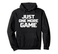 Just One More Game Funny Gamer Pixel Hoodie - Streetwear Style Men Women - T-Shirt, Sweatshirt, Hoodie