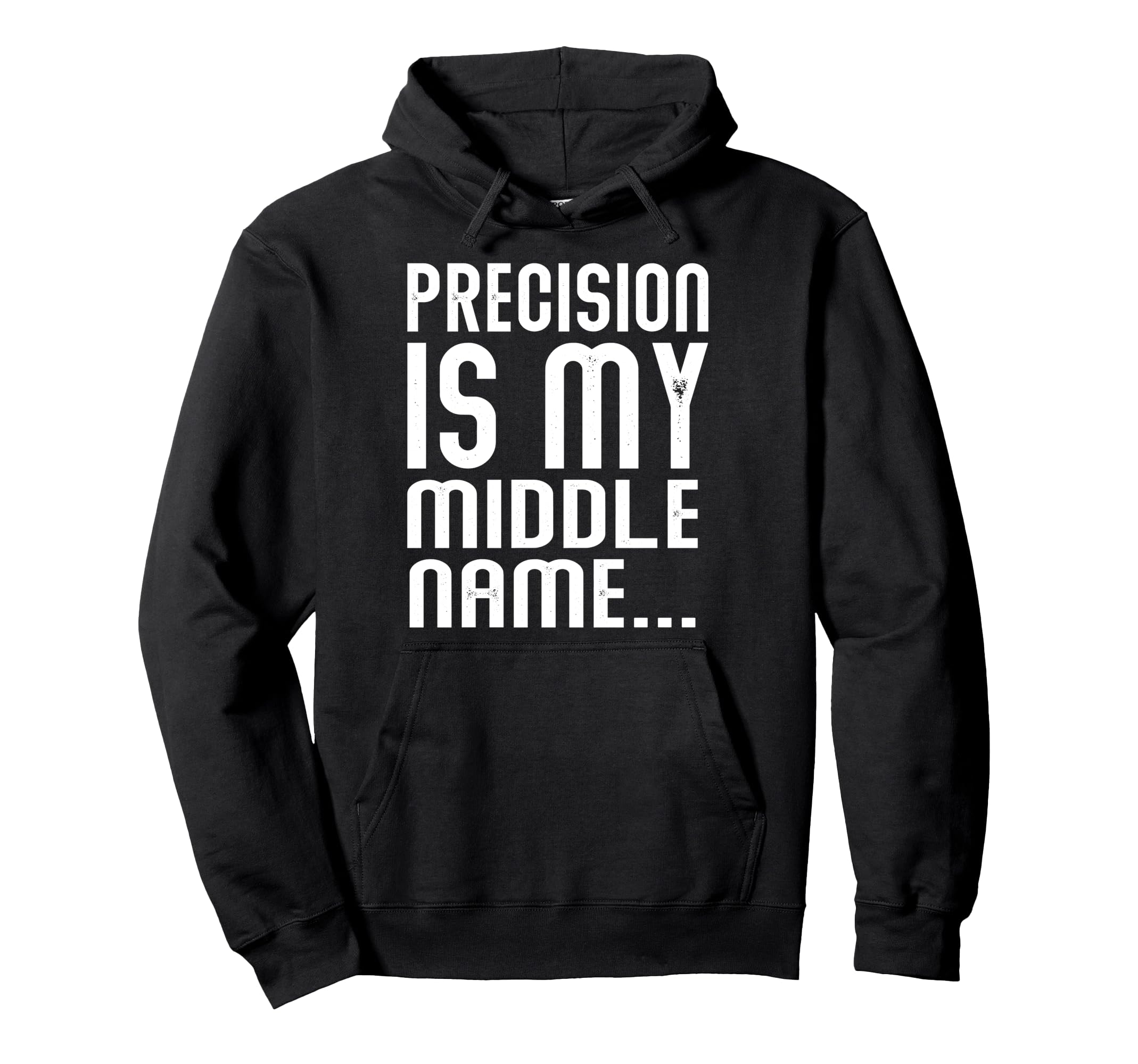 Precision Is My Middle Ma Name Hoodie - Unique Graphic Men Women - T-Shirt, Sweatshirt, Hoodie