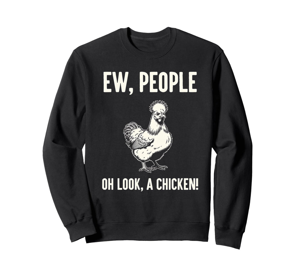 Ew People Oh Chicken Sarcastic Sweatshirt - Fun Novelty Design Unisex - T-Shirt, Sweatshirt, Hoodie
