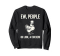 Ew People Oh Chicken Sarcastic Sweatshirt - Fun Novelty Design Unisex - T-Shirt, Sweatshirt, Hoodie