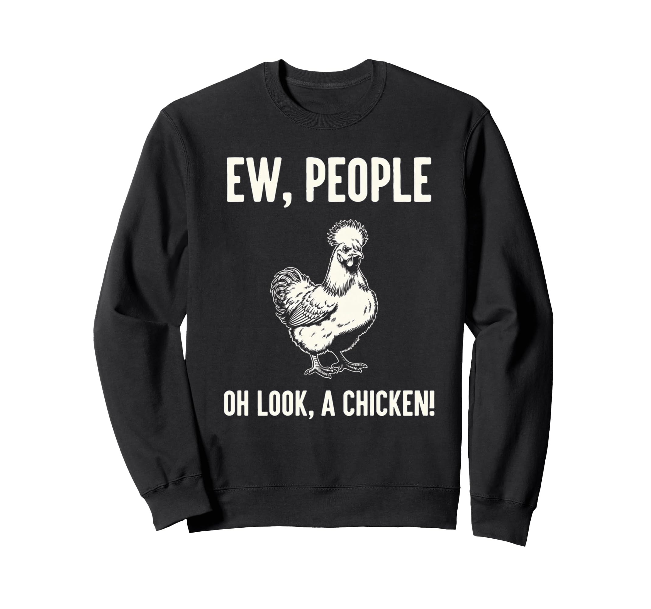 Ew People Oh Chicken Sarcastic Sweatshirt - Fun Novelty Design Unisex - T-Shirt, Sweatshirt, Hoodie