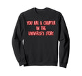 You Are Chapter Universes Story Sweatshirt - Trendy Graphic for Adults - T-Shirt, Sweatshirt, Hoodie