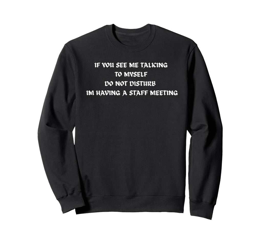 Funny Staff Meeting Talking To Sweatshirt - Custom Art Print for Adults - T-Shirt, Sweatshirt, Hoodie