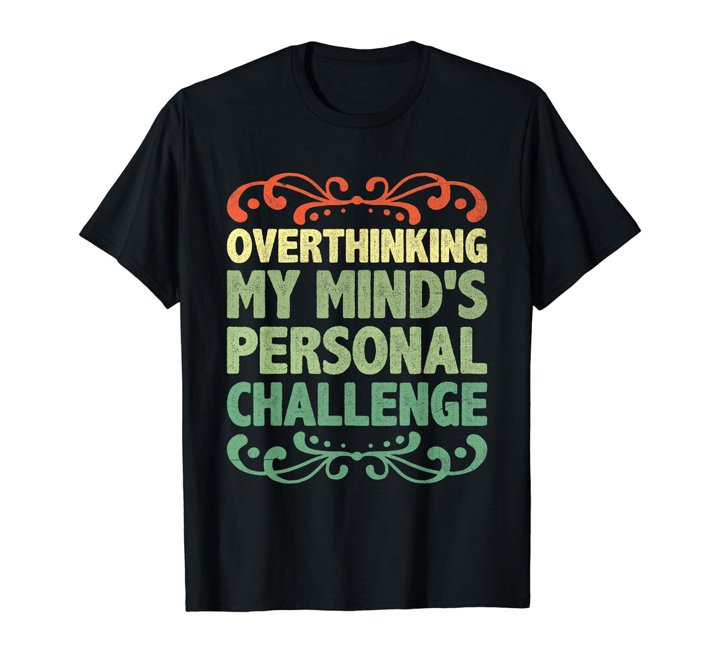 Overthinking Overthinker Funny Sarcasm T-Shirt - Graphic Print for Adults - T-Shirt, Sweatshirt, Hoodie