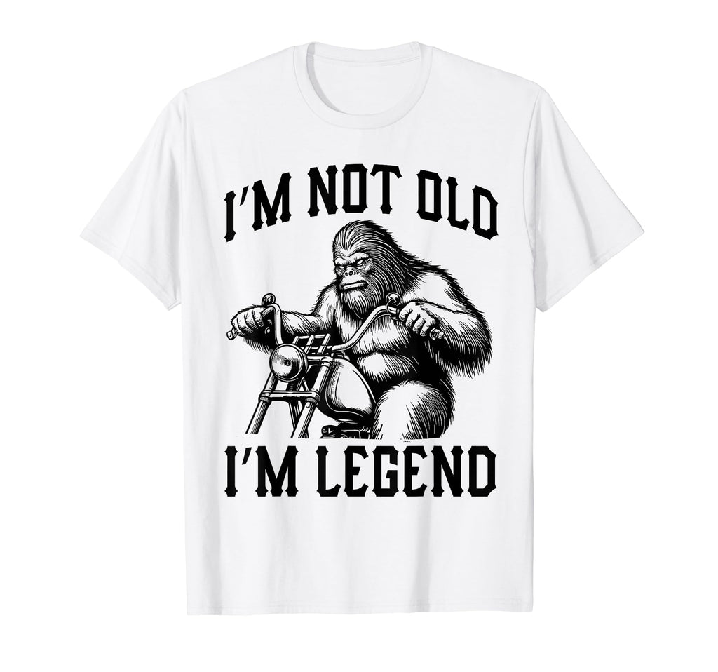Im Not Old Im Legend Bigfoot Motorcycle T-Shirt - Streetwear Style Unisex - T-Shirt, Sweatshirt, Hoodie