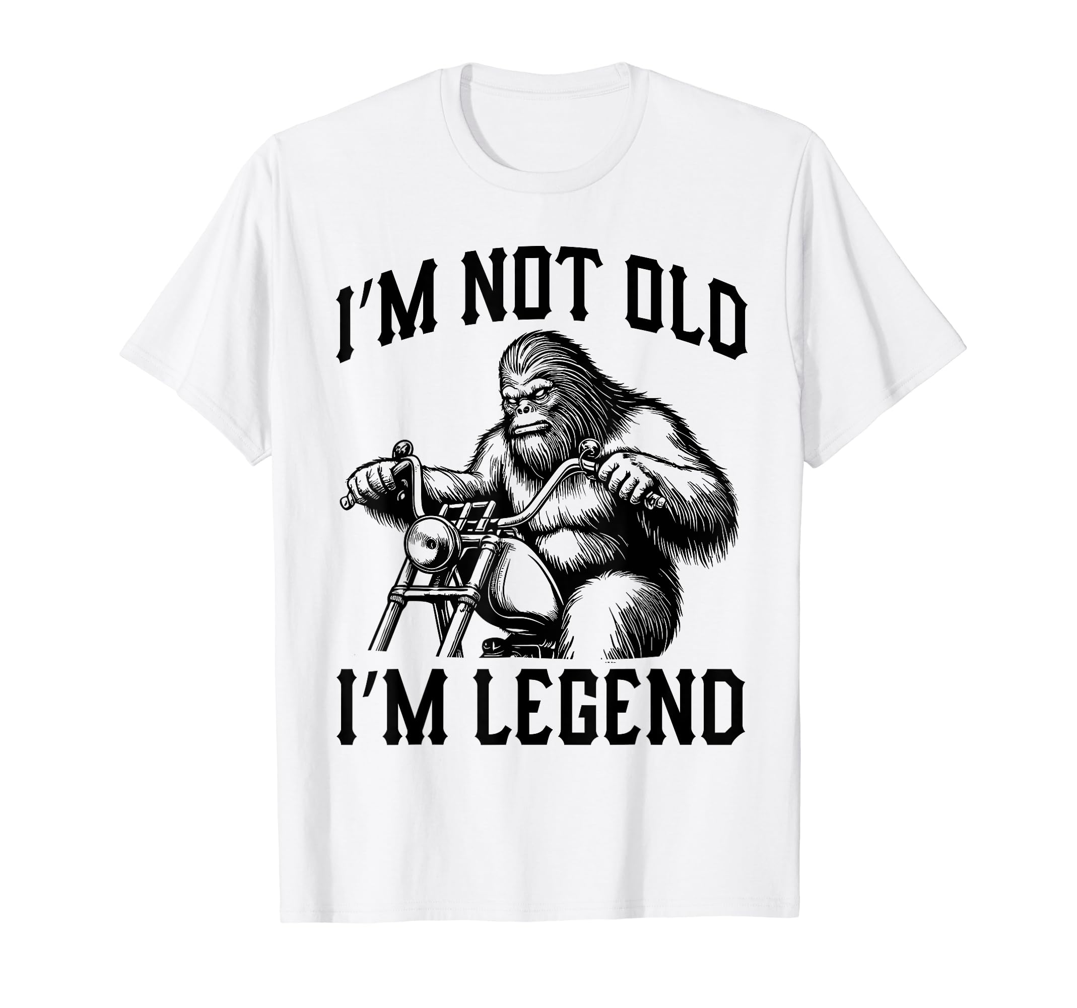 Im Not Old Im Legend Bigfoot Motorcycle T-Shirt - Streetwear Style Unisex - T-Shirt, Sweatshirt, Hoodie