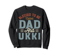 Blessed To Be Called Dad And Ukki Sweatshirt - Trendy Graphic for Adults - T-Shirt, Sweatshirt, Hoodie