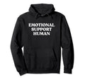 Emotional Support Human Funny Pet Hoodie - Fun Novelty Design Men Women - T-Shirt, Sweatshirt, Hoodie