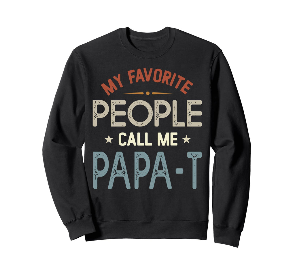 My Favorite People Call Me Papa T Sweatshirt - Minimalist Print Unisex - T-Shirt, Sweatshirt, Hoodie