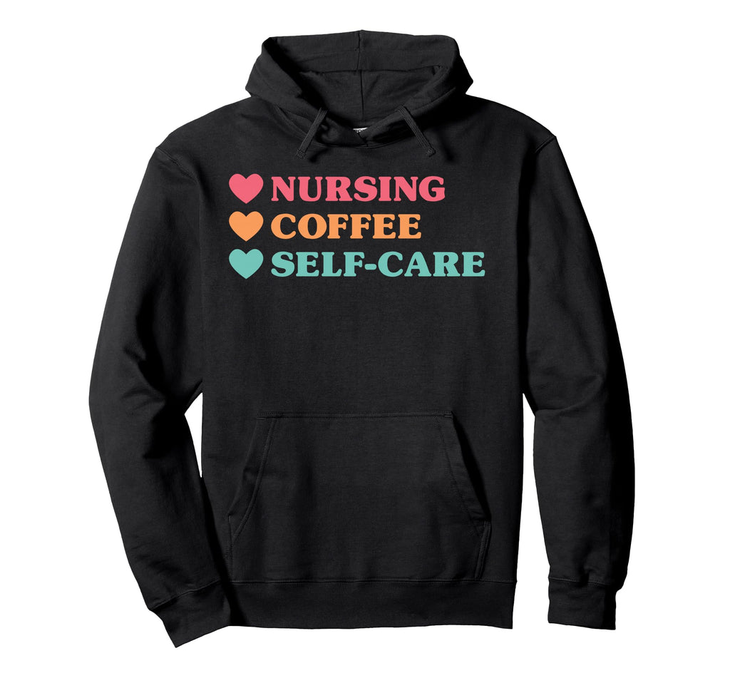 Funny Nursing Coffee Self Care Nurses Hoodie - Minimalist Print for Adults - T-Shirt, Sweatshirt, Hoodie