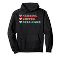 Funny Nursing Coffee Self Care Nurses Hoodie - Minimalist Print for Adults - T-Shirt, Sweatshirt, Hoodie