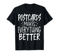 Postcards Makes Everything Better Funny T-Shirt - Streetwear Style Unisex - T-Shirt, Sweatshirt, Hoodie