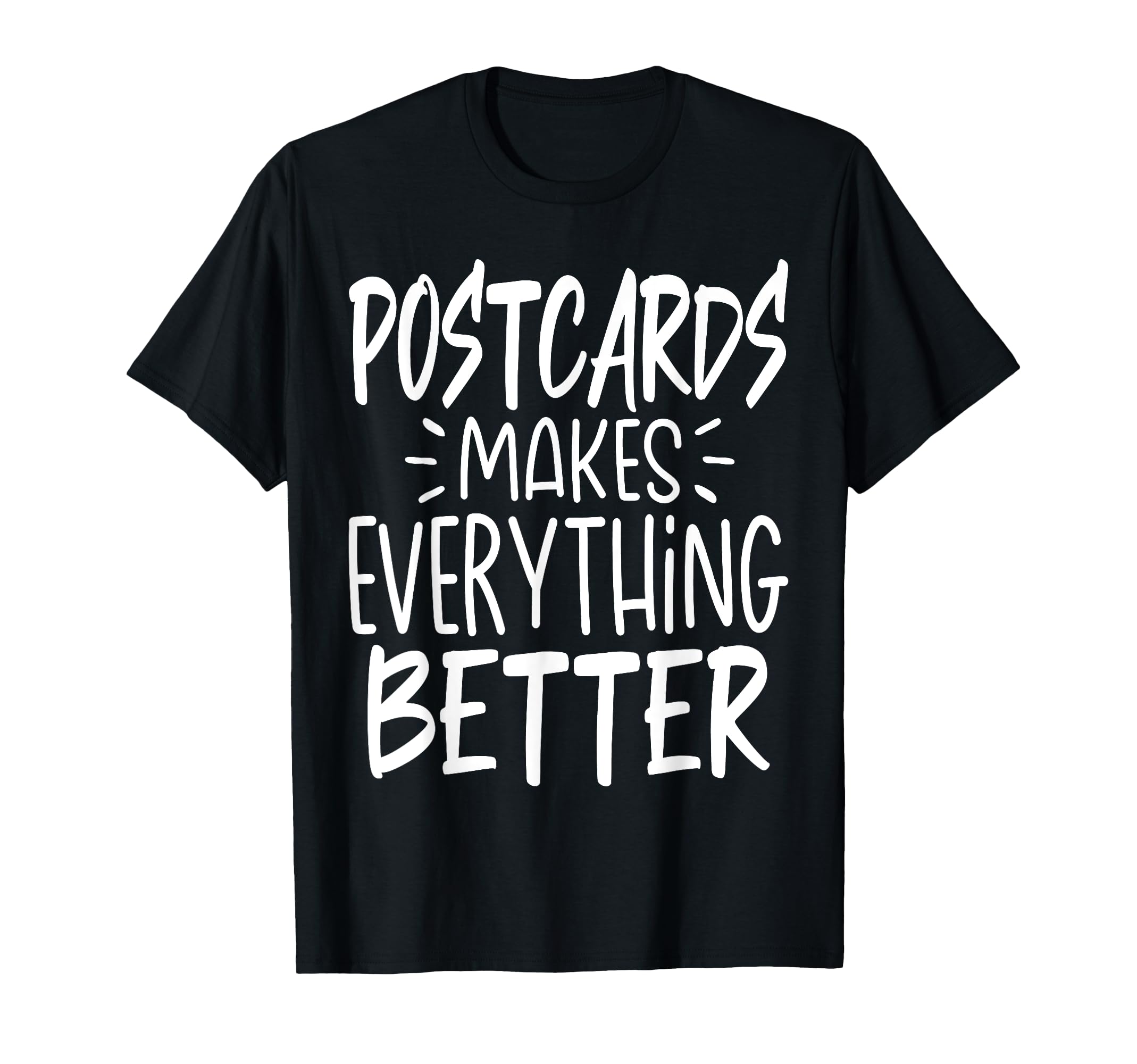 Postcards Makes Everything Better Funny T-Shirt - Streetwear Style Unisex - T-Shirt, Sweatshirt, Hoodie