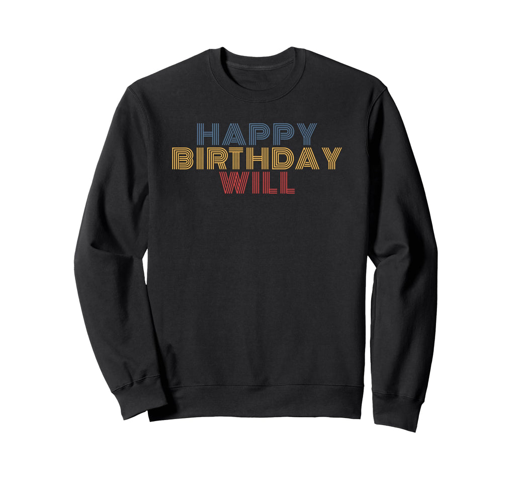 Happy Birthday Will Personalized Sweatshirt - Aesthetic Graphic Men Women - T-Shirt, Sweatshirt, Hoodie