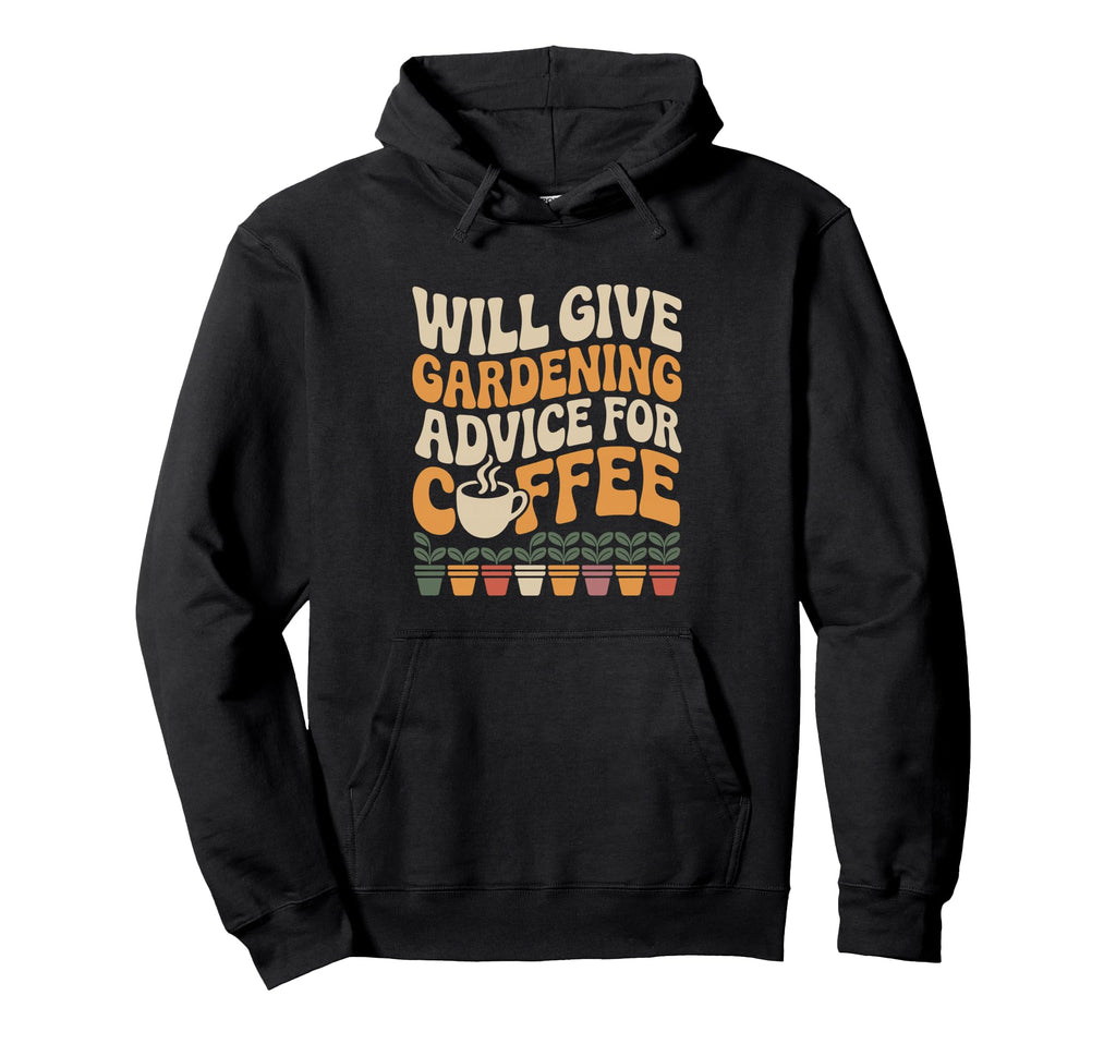 Will Give Gardening Advice Coffee Funny Hoodie - Novelty Apparel Men Women - T-Shirt, Sweatshirt, Hoodie
