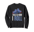 This Is How I Roll Roller Sweatshirt - Aesthetic Graphic for Adults - T-Shirt, Sweatshirt, Hoodie