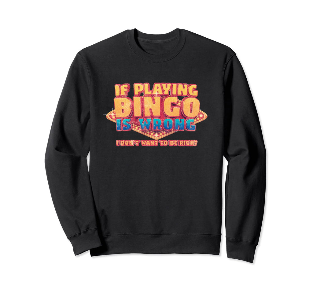 Distressed If Playing Bingo Is Sweatshirt - Novelty Apparel Men Women - T-Shirt, Sweatshirt, Hoodie