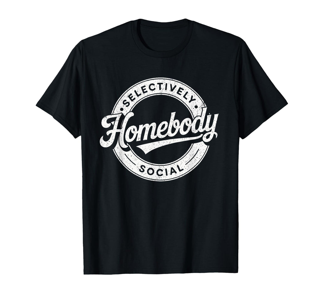 Homebody Selectively Social T-Shirt - Casual Everyday Wear Unisex - T-Shirt, Sweatshirt, Hoodie