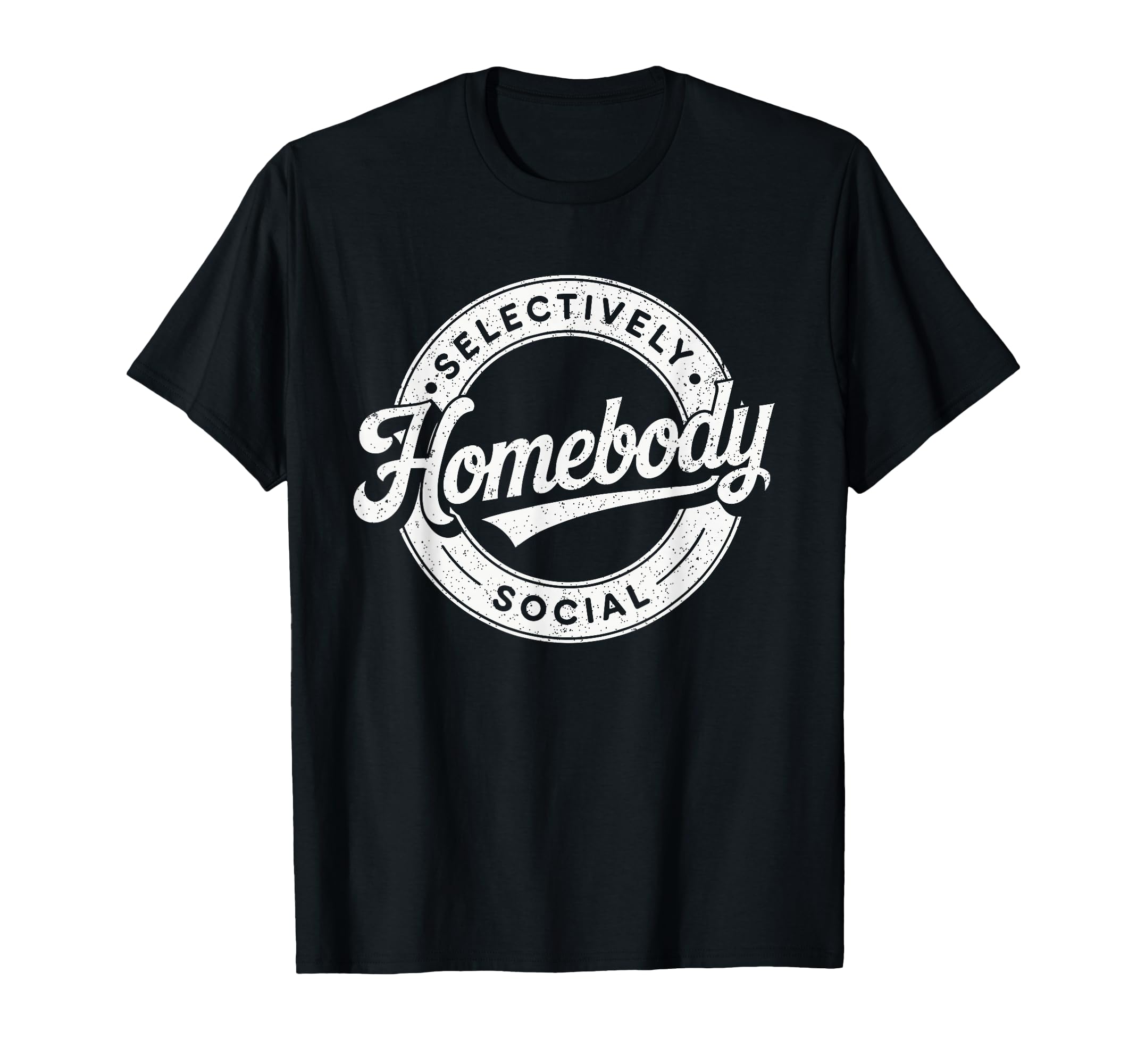 Homebody Selectively Social T-Shirt - Casual Everyday Wear Unisex - T-Shirt, Sweatshirt, Hoodie