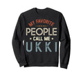 My Favorite People Call Me Ukki Sweatshirt - Novelty Apparel for Adults - T-Shirt, Sweatshirt, Hoodie