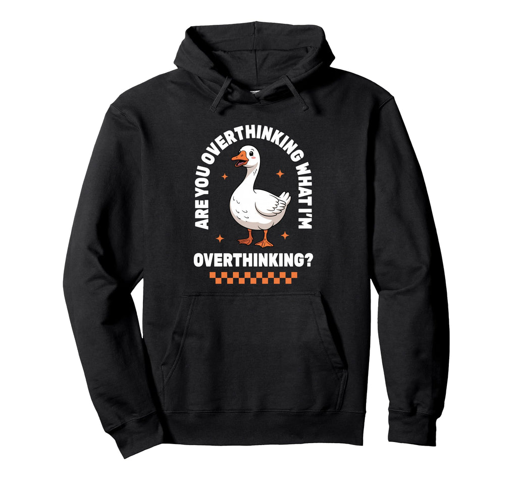 Overthinker Anxiety Goose Overthinking Hoodie - Fun Novelty Design Unisex - T-Shirt, Sweatshirt, Hoodie
