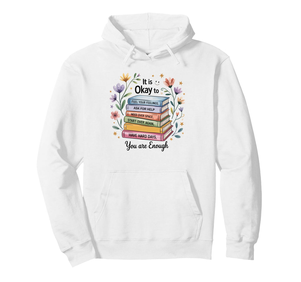 Its Okay To Feel Your Feeling Ask Help Hoodie - Novelty Apparel Men Women - T-Shirt, Sweatshirt, Hoodie