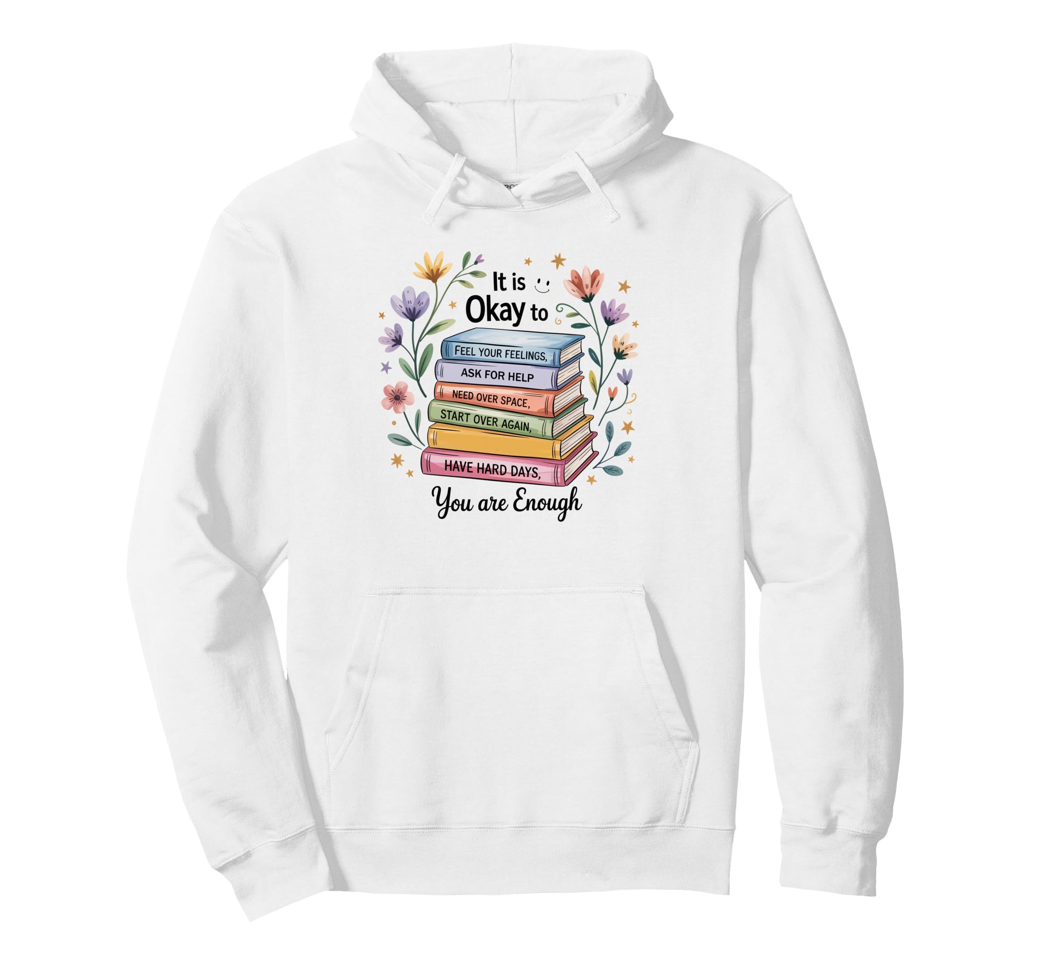 Its Okay To Feel Your Feeling Ask Help Hoodie - Novelty Apparel Men Women - T-Shirt, Sweatshirt, Hoodie
