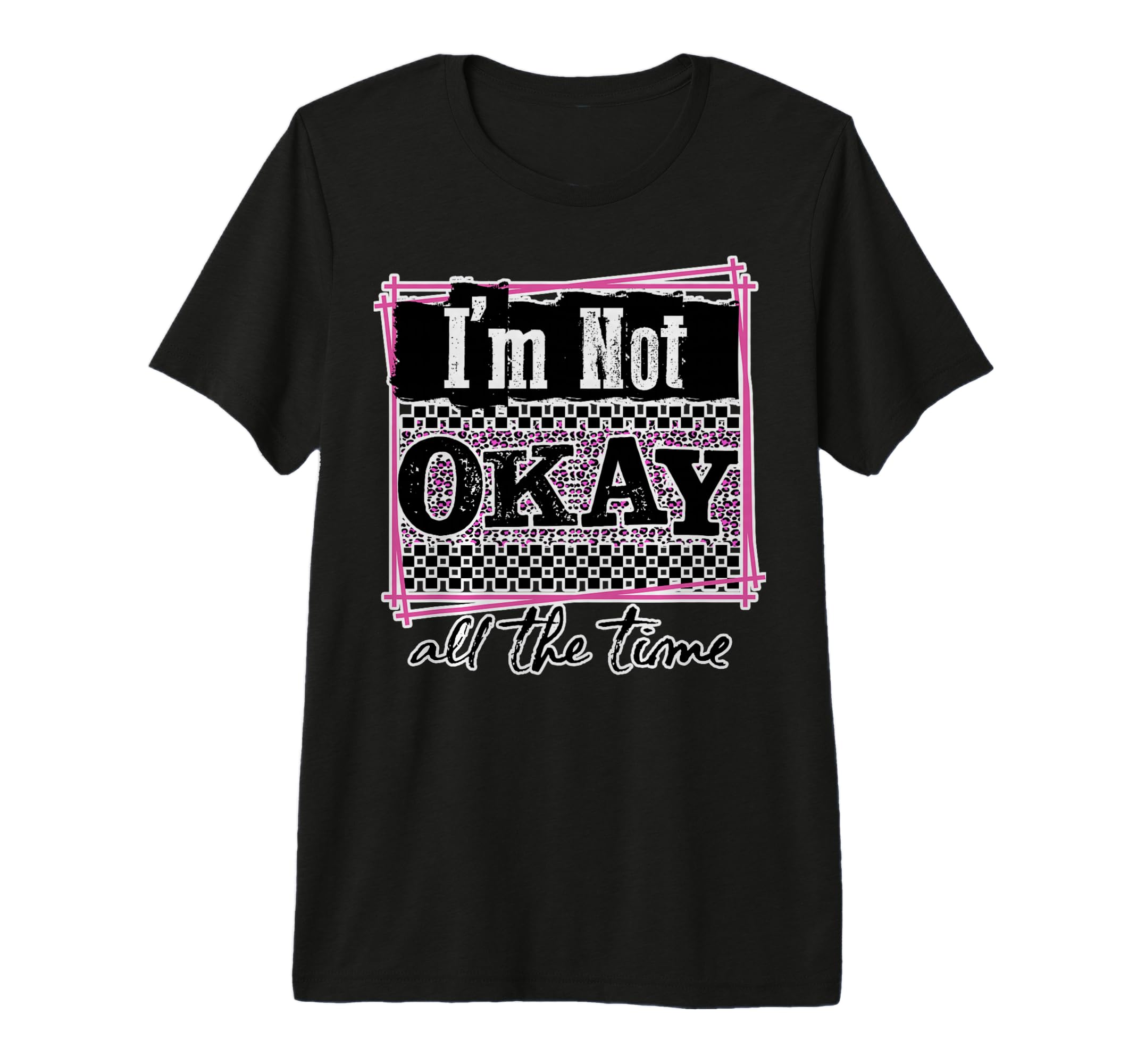 Im Not Okay All Time Mental Health T-Shirt - Fun Novelty Design for Adults - T-Shirt, Sweatshirt, Hoodie