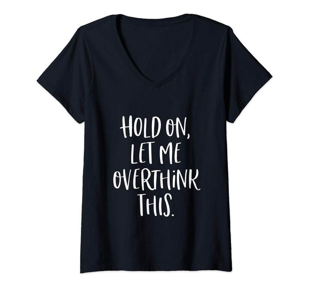 Womens Hold Let Me Overthink This T-Shirt - Trendy Graphic for Adults - T-Shirt, Sweatshirt, Hoodie