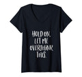 Womens Hold Let Me Overthink This T-Shirt - Trendy Graphic for Adults - T-Shirt, Sweatshirt, Hoodie