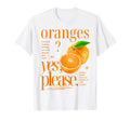Oranges Yes Please Fruit Typography Oranges T-Shirt - Graphic Print Unisex - T-Shirt, Sweatshirt, Hoodie