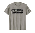 Professional Overthinker T-Shirt - Fun Novelty Design Men Women - T-Shirt, Sweatshirt, Hoodie