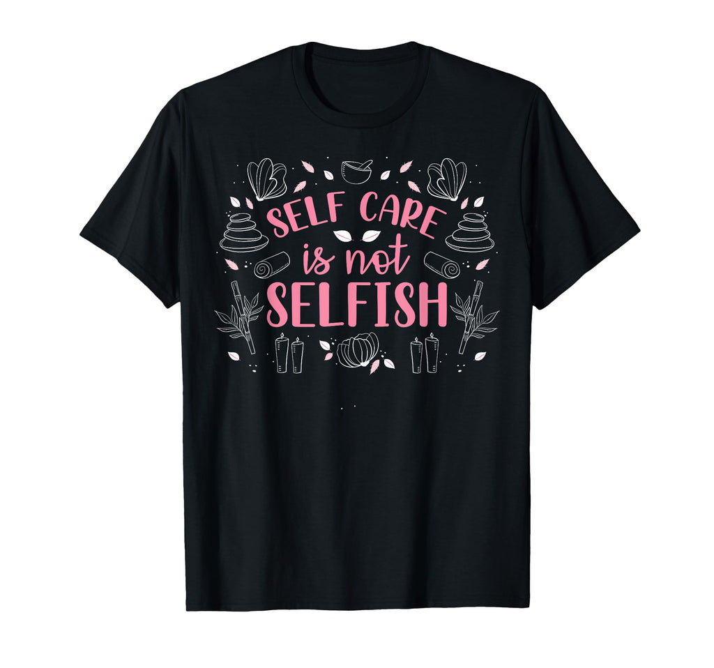 Motivational Self Care Positive Message T-Shirt - Novelty Apparel Unisex - T-Shirt, Sweatshirt, Hoodie