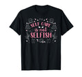 Motivational Self Care Positive Message T-Shirt - Novelty Apparel Unisex - T-Shirt, Sweatshirt, Hoodie