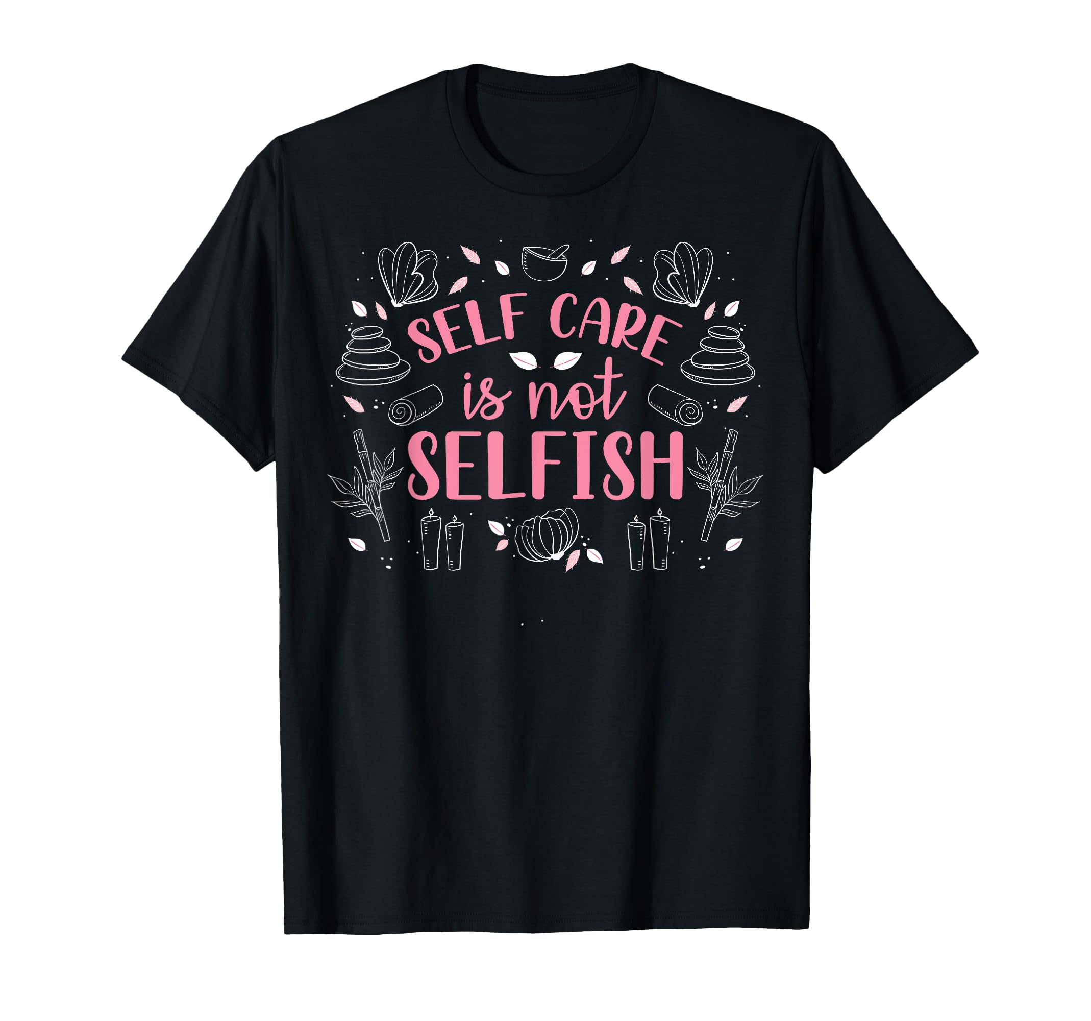 Motivational Self Care Positive Message T-Shirt - Novelty Apparel Unisex - T-Shirt, Sweatshirt, Hoodie