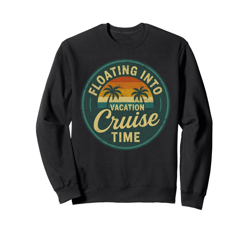 Floating Into Vacation Cruise Time Sweatshirt - Trendy Graphic Men Women - T-Shirt, Sweatshirt, Hoodie