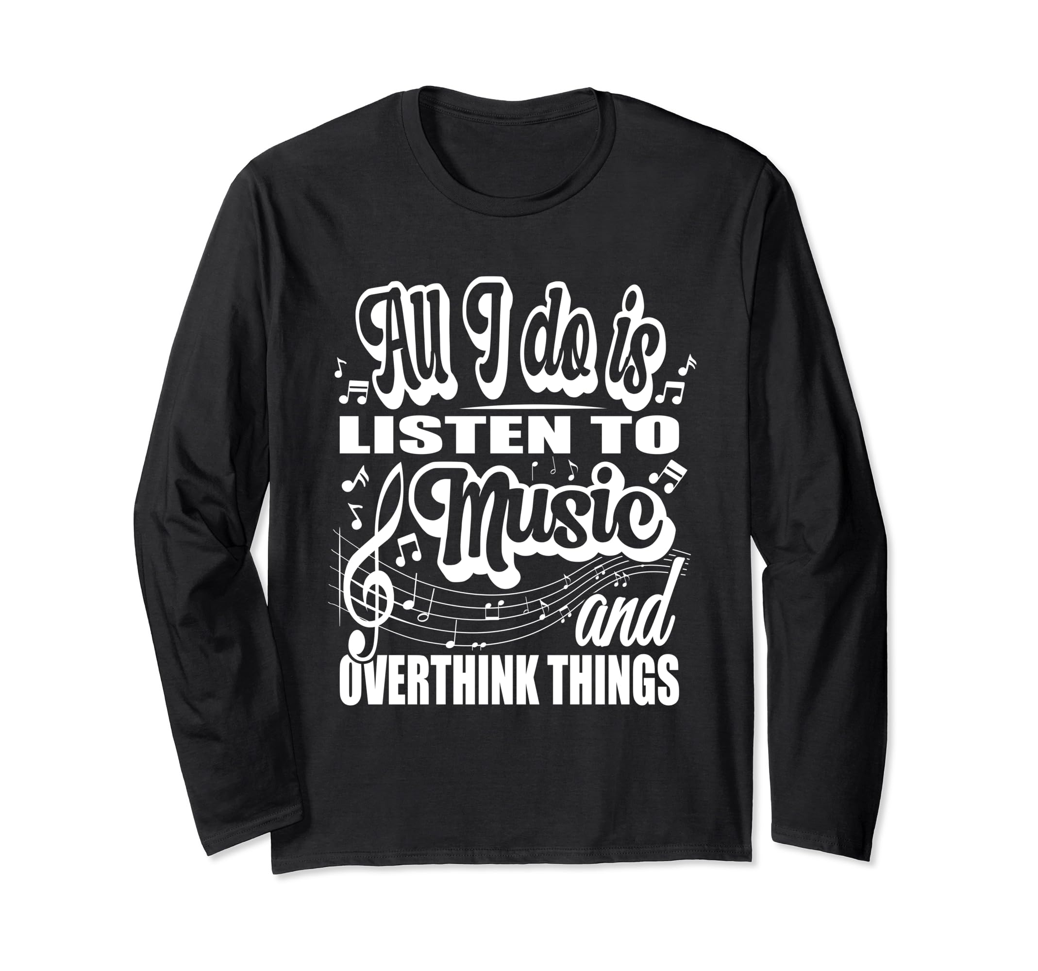 All I Do Is Listen To Music And Overthink T-Shirt - Unique Graphic Unisex - T-Shirt, Sweatshirt, Hoodie