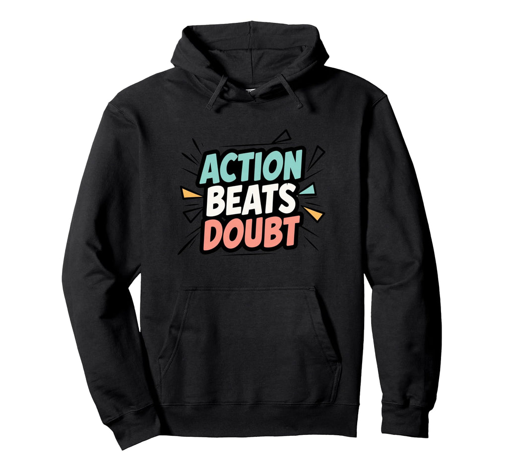 Motivational Mindset Action Inspiration Hoodie - Trendy Graphic Men Women - T-Shirt, Sweatshirt, Hoodie