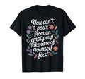 Cant Pour From Empty Cup Self Care First T-Shirt - Unique Graphic Men Women - T-Shirt, Sweatshirt, Hoodie