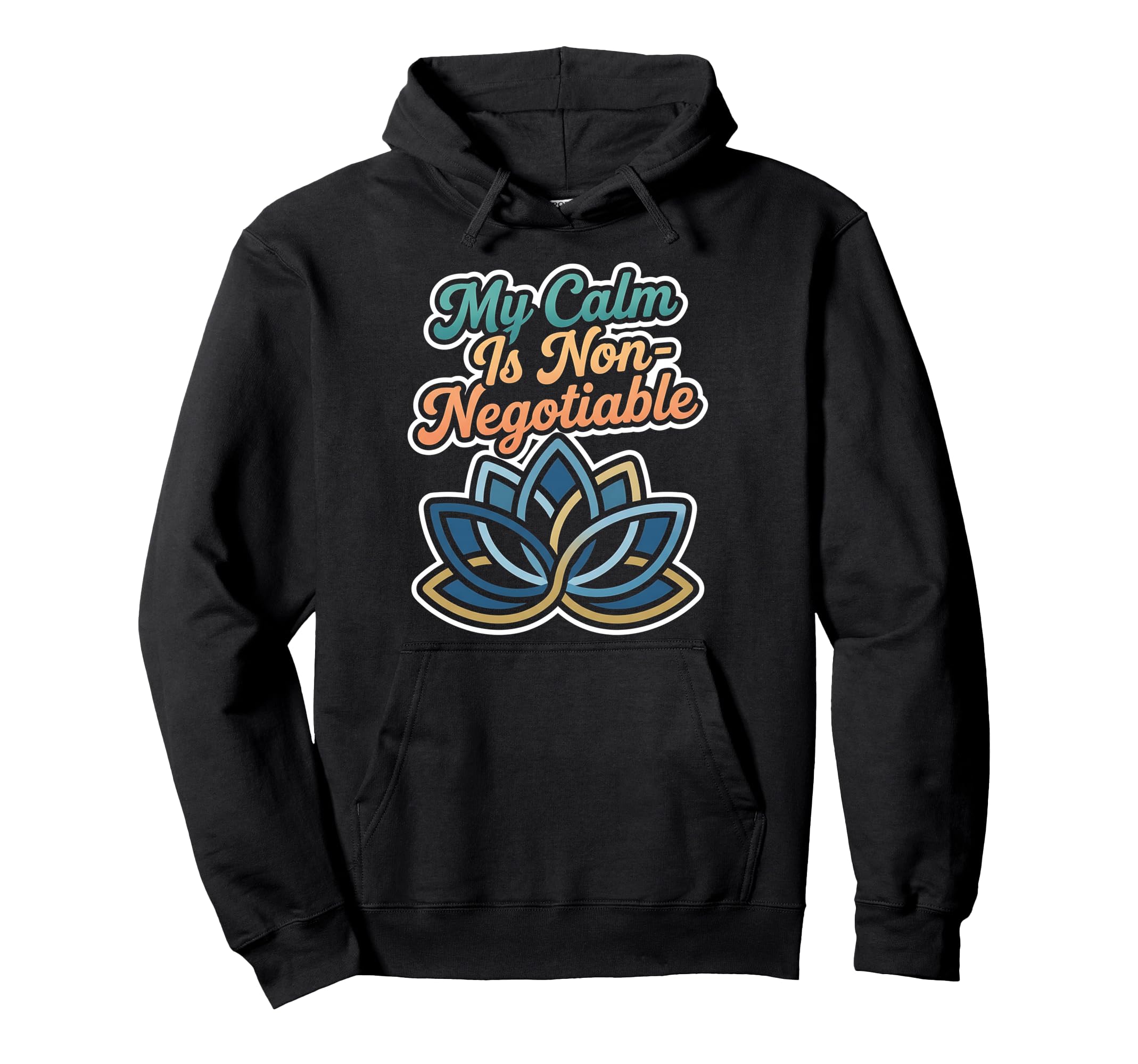 My Calm Is Non Negotiable Mental Hoodie - Novelty Apparel for Adults - T-Shirt, Sweatshirt, Hoodie