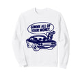 70S Muscle Car Gimme All Your Sweatshirt - Custom Art Print Men Women - T-Shirt, Sweatshirt, Hoodie