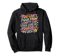 Cant Pour From Empty Cup Self Care First Hoodie - Graphic Print Men Women - T-Shirt, Sweatshirt, Hoodie
