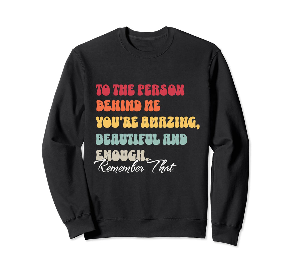 To Person Behind Me You Matter Self Sweatshirt - Fun Novelty Design Unisex - T-Shirt, Sweatshirt, Hoodie