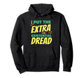 I Put Extra Existential Dread Hoodie - Casual Everyday Wear for Adults - T-Shirt, Sweatshirt, Hoodie