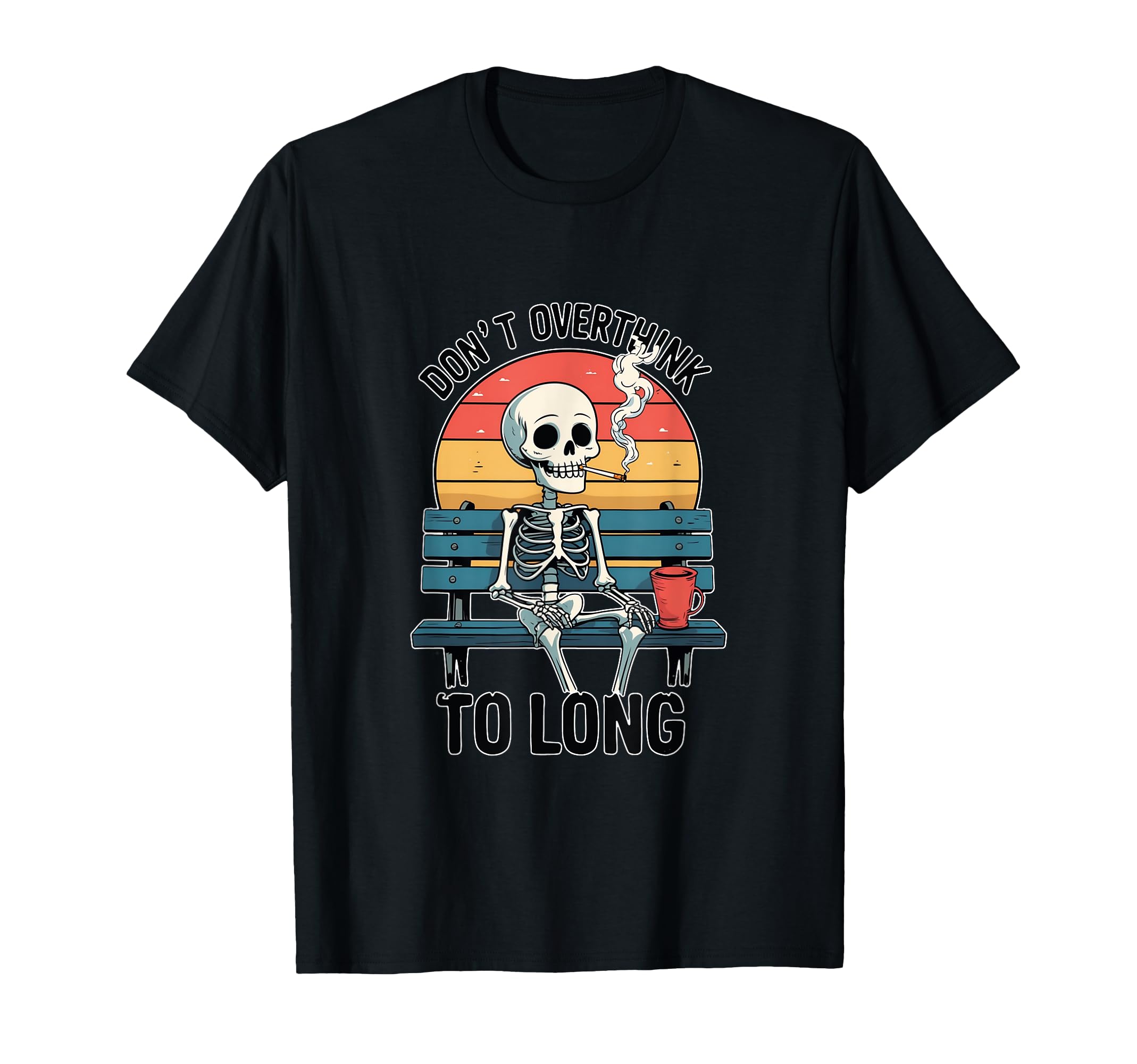 Sarcastic Skeleton Dont Overthink Too T-Shirt - Graphic Print for Adults - T-Shirt, Sweatshirt, Hoodie